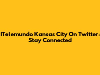 ITelemundo Kansas City On Twitter: Stay Connected