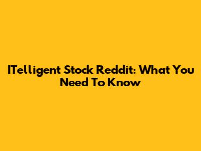 ITelligent Stock Reddit: What You Need To Know