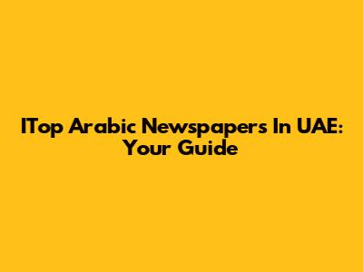 ITop Arabic Newspapers In UAE: Your Guide