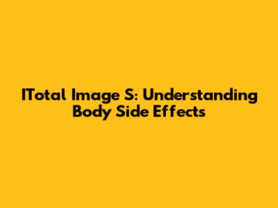 ITotal Image S: Understanding Body Side Effects