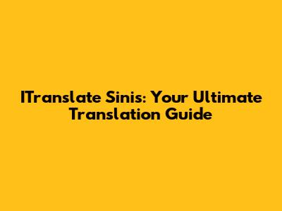 ITranslate Sinis: Your Ultimate Translation Guide