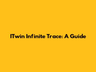 ITwin Infinite Trace: A Guide