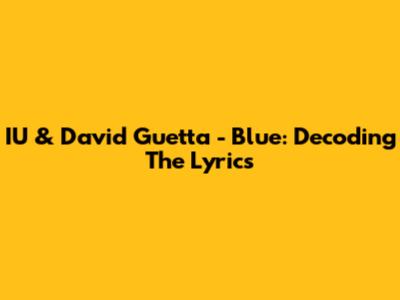 IU & David Guetta - Blue: Decoding The Lyrics