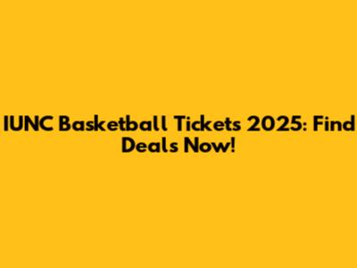 IUNC Basketball Tickets 2025: Find Deals Now!