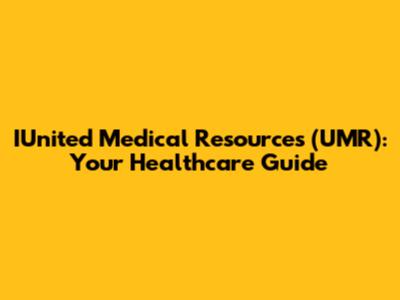 IUnited Medical Resources (UMR): Your Healthcare Guide