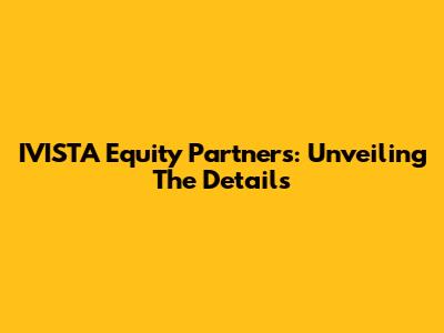 IVISTA Equity Partners: Unveiling The Details
