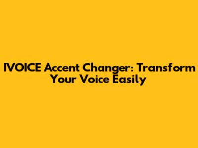 IVOICE Accent Changer: Transform Your Voice Easily