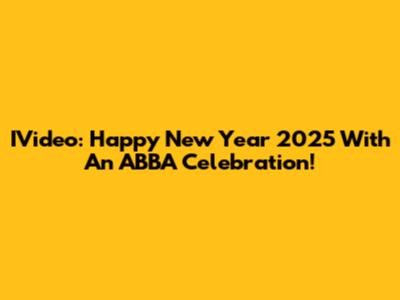 IVideo: Happy New Year 2025 With An ABBA Celebration!