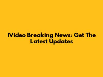 IVideo Breaking News: Get The Latest Updates