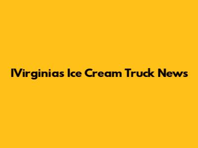 IVirginia's Ice Cream Truck News