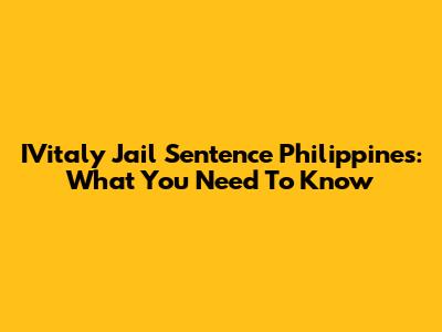 IVitaly Jail Sentence Philippines: What You Need To Know