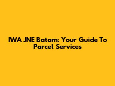 IWA JNE Batam: Your Guide To Parcel Services