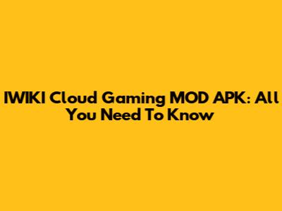 IWIKI Cloud Gaming MOD APK: All You Need To Know