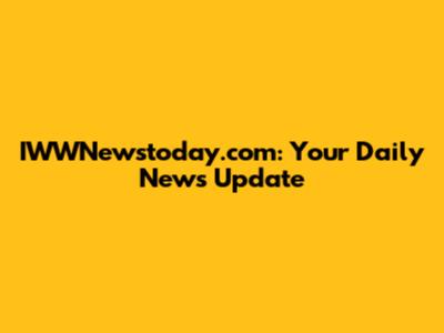 IWWNewstoday.com: Your Daily News Update