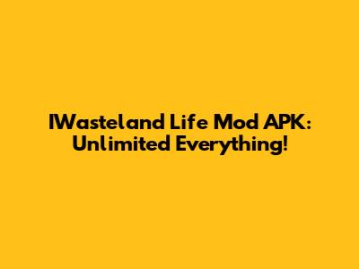 IWasteland Life Mod APK: Unlimited Everything!