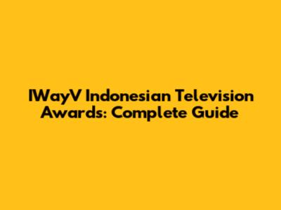 IWayV Indonesian Television Awards: Complete Guide