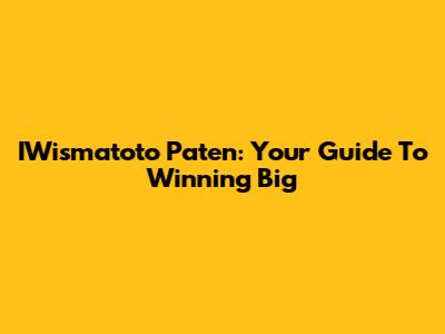 IWismatoto Paten: Your Guide To Winning Big