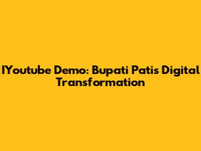IYoutube Demo: Bupati Pati's Digital Transformation