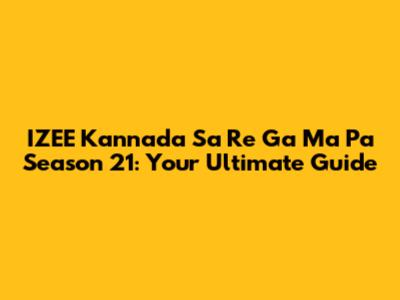 IZEE Kannada Sa Re Ga Ma Pa Season 21: Your Ultimate Guide