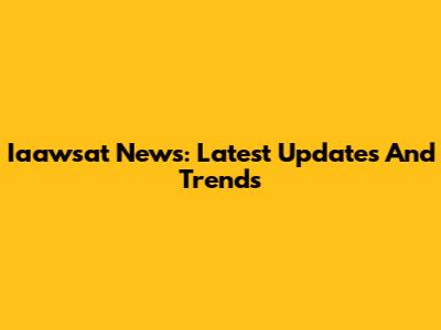 Iaawsat News: Latest Updates And Trends