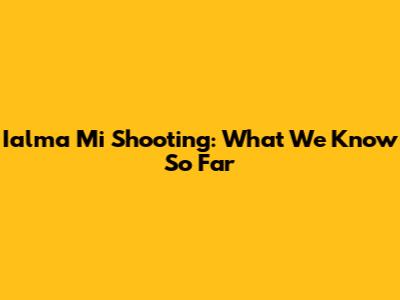 Ialma Mi Shooting: What We Know So Far