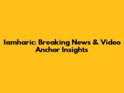 Iamharic: Breaking News & Video Anchor Insights