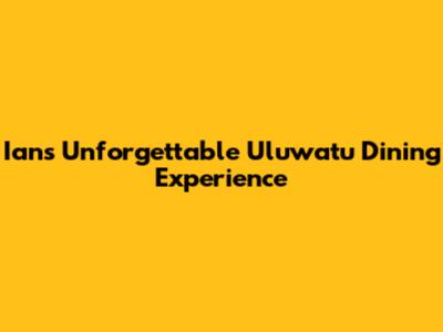 Ian's Unforgettable Uluwatu Dining Experience