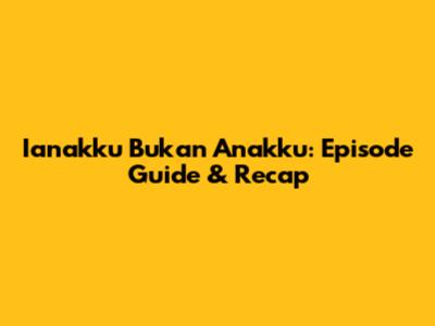 Ianakku Bukan Anakku: Episode Guide & Recap