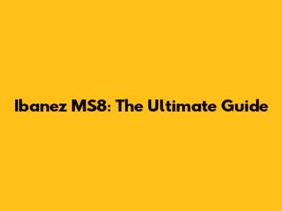 Ibanez MS8: The Ultimate Guide