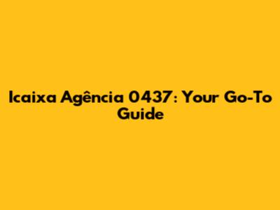Icaixa Agência 0437: Your Go-To Guide