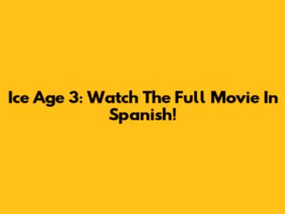 Ice Age 3: Watch The Full Movie In Spanish!
