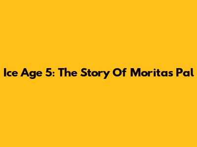 Ice Age 5: The Story Of Morita's Pal