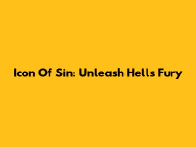 Icon Of Sin: Unleash Hell's Fury
