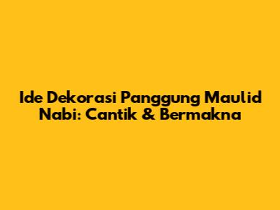 Ide Dekorasi Panggung Maulid Nabi: Cantik & Bermakna