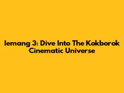 Iemang 3: Dive Into The Kokborok Cinematic Universe