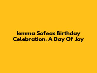 Iemma Sofea's Birthday Celebration: A Day Of Joy
