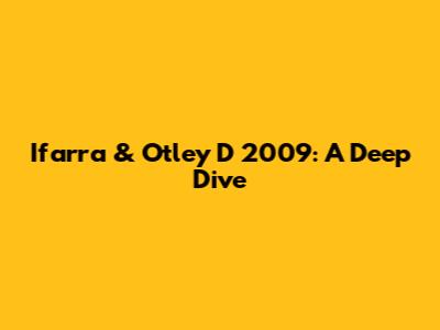 Ifarra & Otley D 2009: A Deep Dive