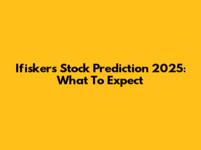 Ifiskers Stock Prediction 2025: What To Expect