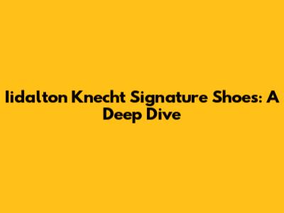 Iidalton Knecht Signature Shoes: A Deep Dive