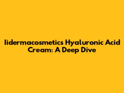 Iidermacosmetics Hyaluronic Acid Cream: A Deep Dive