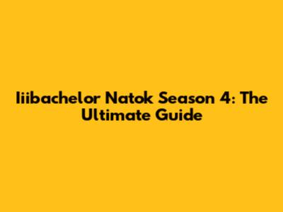 Iiibachelor Natok Season 4: The Ultimate Guide
