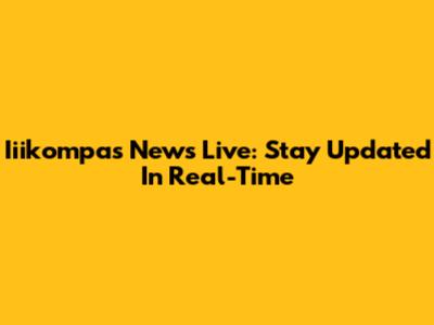 Iiikompas News Live: Stay Updated In Real-Time
