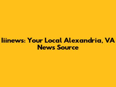 Iiinews: Your Local Alexandria, VA News Source