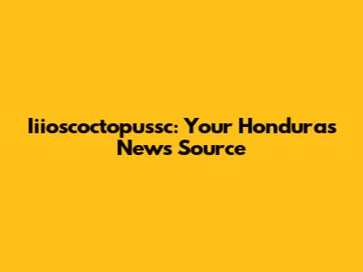 Iiioscoctopussc: Your Honduras News Source