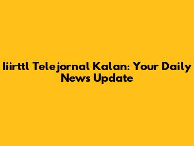 Iiirttl Telejornal Kalan: Your Daily News Update