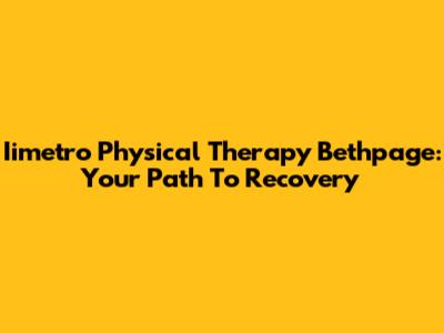 Iimetro Physical Therapy Bethpage: Your Path To Recovery