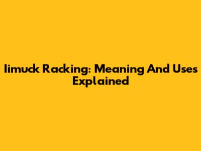 Iimuck Racking: Meaning And Uses Explained