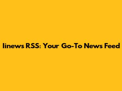 Iinews RSS: Your Go-To News Feed