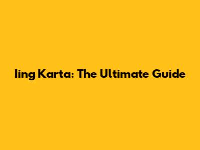 Iing Karta: The Ultimate Guide