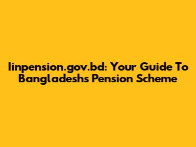 Iinpension.gov.bd: Your Guide To Bangladesh's Pension Scheme